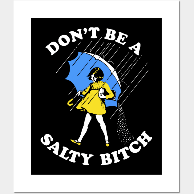 Dont Be A Salty Bitch Wall Art by sevalyilmazardal